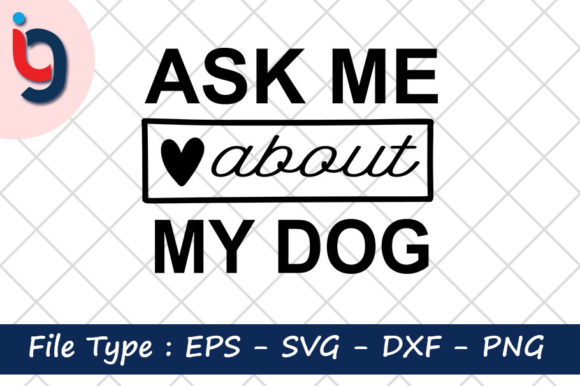 Ask Me About My Dog Graphics for Crafts