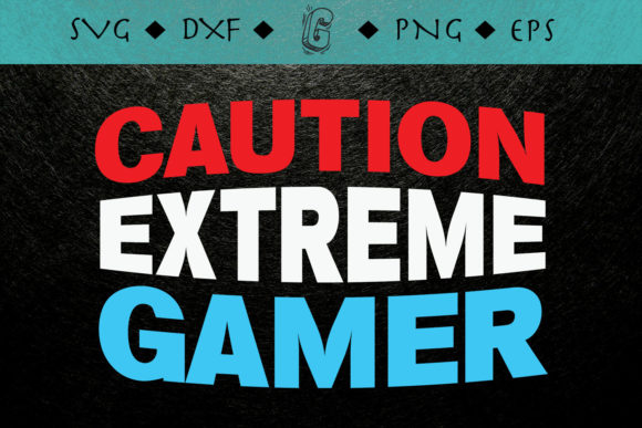 Caution Extreme Gamer Funny Gamer Graphics for Crafts