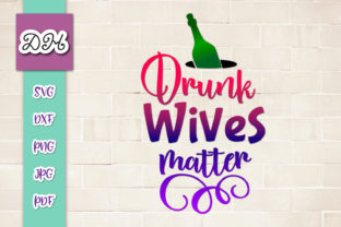 Drunk Wives Matter Funny Sublimation Graphics for Crafts