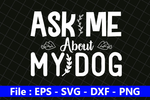 Funny Mom Design, Ask Me About My Dog Graphics for Crafts