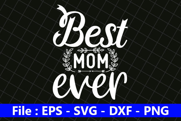 Funny Mom Design, Best Mom Ever Graphics for Crafts
