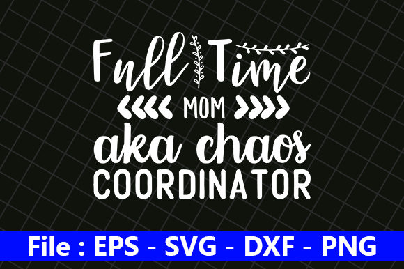 Funny Mom Design, Full Time Mom Aka Graphics and Crafts