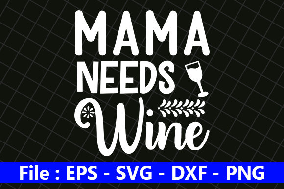Funny Mom Design Mama Needs Wine Graphics for Crafts