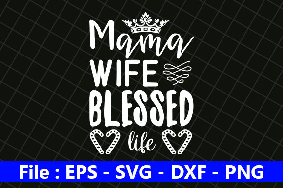 Funny Mom Design, Mama Wife Blessed Life Graphics for Crafts