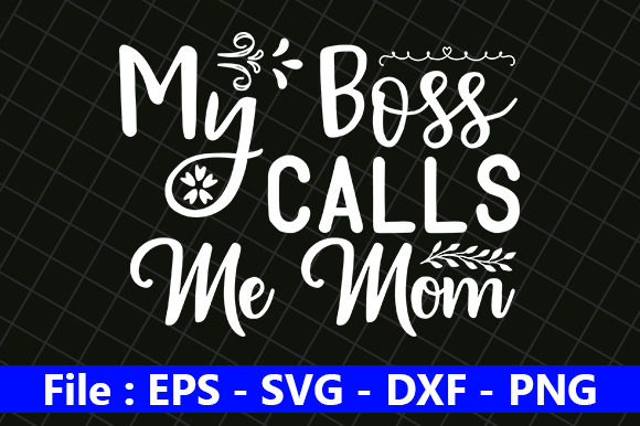 Funny Mom Design, My Boss Calls Me Mom Graphics for Crafts