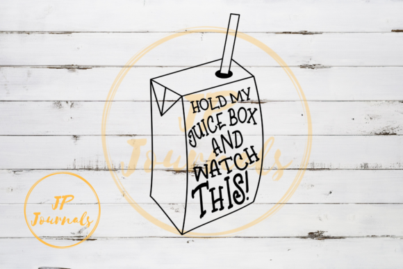 Hold My Juice Box and Watch This SVG Graphics and Illustrations