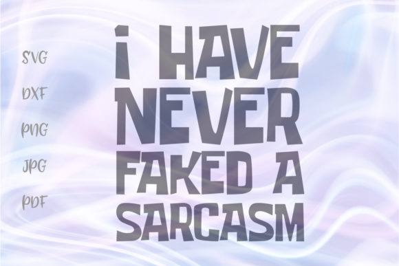 I Have Never Faked a Sarcasm Funny Cut Graphics and Crafts