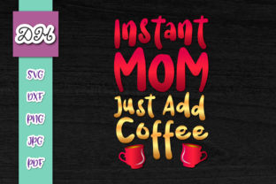 Instant Mom Just Add Coffee Print Cut: A Graphics and Crafts Review