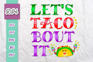 Let s Taco Bout It Funny Print Cut Graphics and Crafts