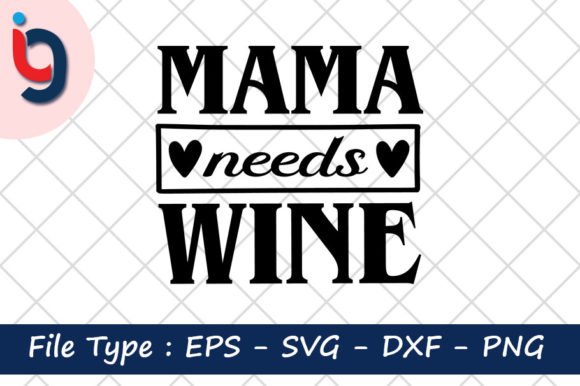 Mama Needs Wine Graphics for Crafts and Creative Marketing