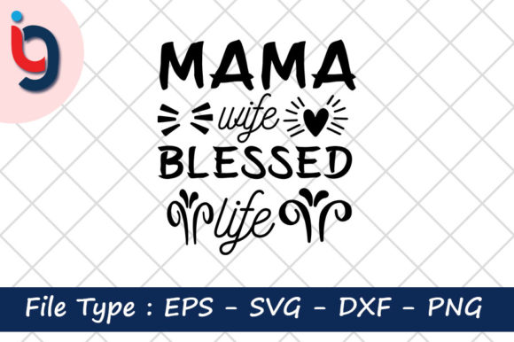 Mama Wife Blessed Life Graphics for Crafts and Branding