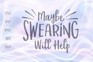 Maybe Swearing Will Help Momlife Cut SVg Graphics for Crafts