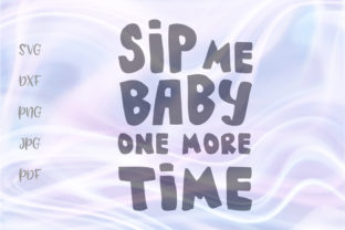 Sip Me Baby One More Time Funny Alcohol Graphics for Crafts