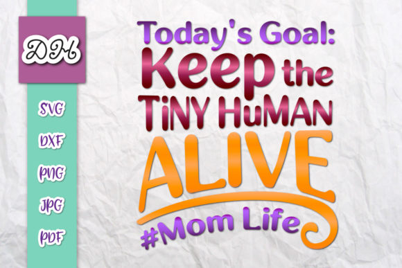Today s Goal Keep Tiny Human Alive Print Graphics and Crafts