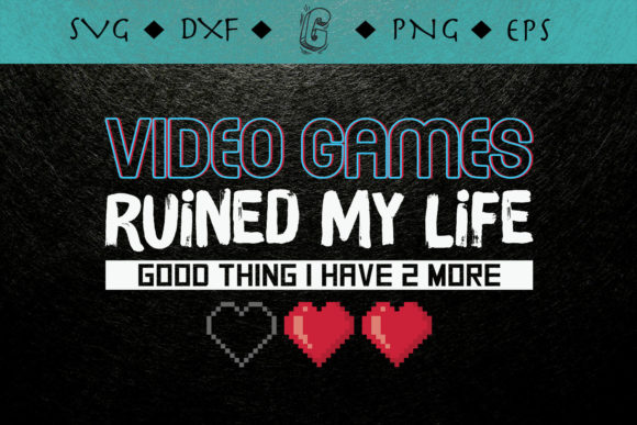 Video Games Ruined My Life Funny Gamer Graphics for Crafts